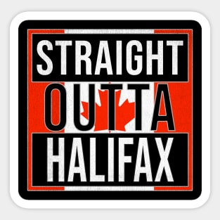 Straight Outta Halifax - Gift for Canadian From Halifax Nova Scotia Sticker